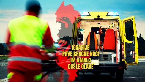 ZAIGRALI SE: Bračni par iz Albanije prve bračne noći završio u bolnici - umalo stradali ZAIGRALI SE: Bračni par iz Albanije prve bračne noći završio u bolnici - umalo stradali