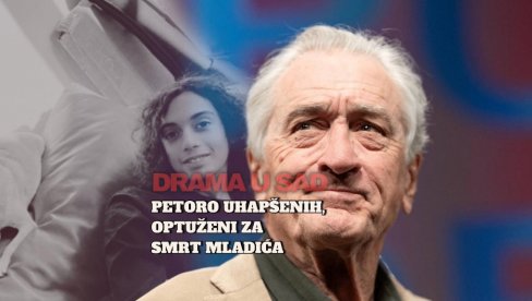 PETORO UHAPŠENIH: Osumnjičeni zbog smrti unuka Roberta De Nira i ćerke Krisa Stajna PETORO UHAPŠENIH: Osumnjičeni zbog smrti unuka Roberta De Nira i ćerke Krisa Stajna