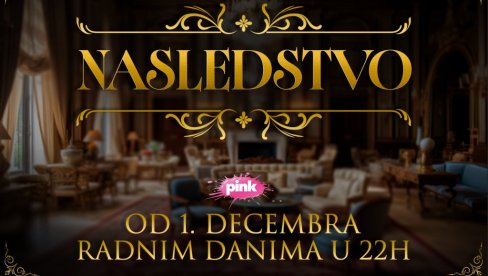 MOĆ, POHLEPA, TAJNE I NASLEDSTVO – VEČERAS NA TV PINK POČINJE NOVA DOMAĆA HIT SERIJA ‘NASLEDSTVO’!