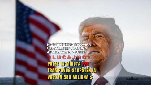 СЛУЧАЈНО? Ко је то зарадио 580 милиона $ - 15 минута пре Трамповог потеза? Једна од најпрецизнијих трговина у историји