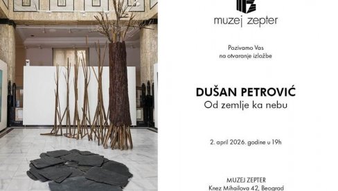 DRVO- OD ZEMLJE DO NEBA: Samostalna Postavka profesora Dušana Petrovića i Muzeju Cepter