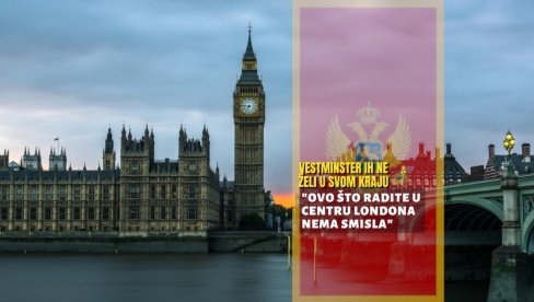 NE ŽELE IH U SVOM VESTMINSTERU Centralni London digao bunu protiv ambasade Crne Gore: Nema smisla šta se radi